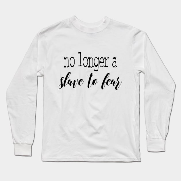 No longer a slave to fear Long Sleeve T-Shirt by Dhynzz